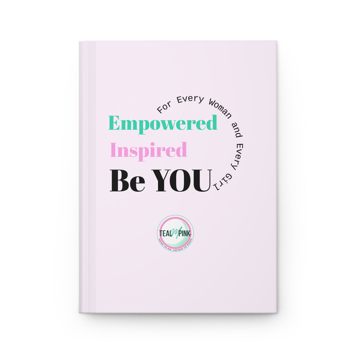 Be YOU Empowered Inspirational Hardcover Journal – Lined Notebook for Women